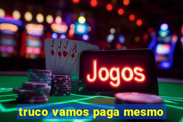 truco vamos paga mesmo